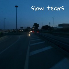 slow tears