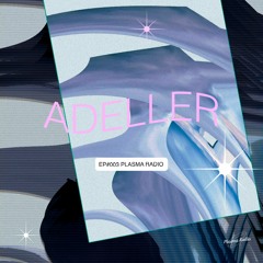 EP#003 🪱 Adeller x Plasma Radio