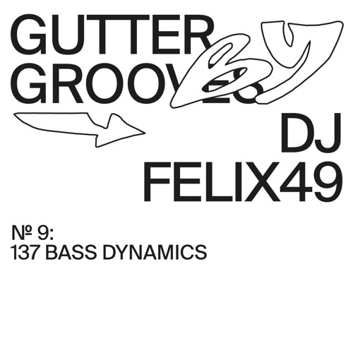 GUTTER GROOVES 009: 137 Bass Dynamics by DJ Felix49