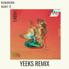 KUMARION - WANT IT (YEEKS REMIX)