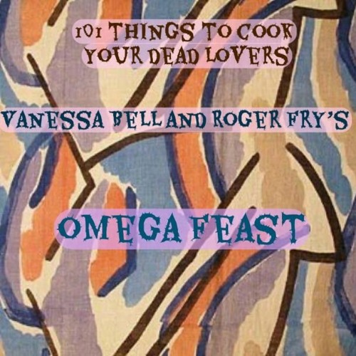 101 Things to Cook Your Dead Lovers | #26 Vanessa Bell & Roger Fry's Omega Fest 09232022