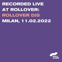 Recorded Live at Rollover: Rollover Djs, Milan 11.02.2022