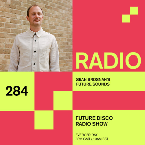Future Disco Radio - 284 - Sean Brosnan's Future Sounds