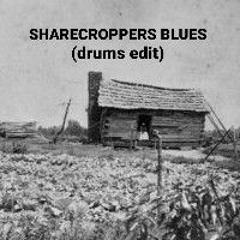 Sharecroppers Blues (Drums Edit)