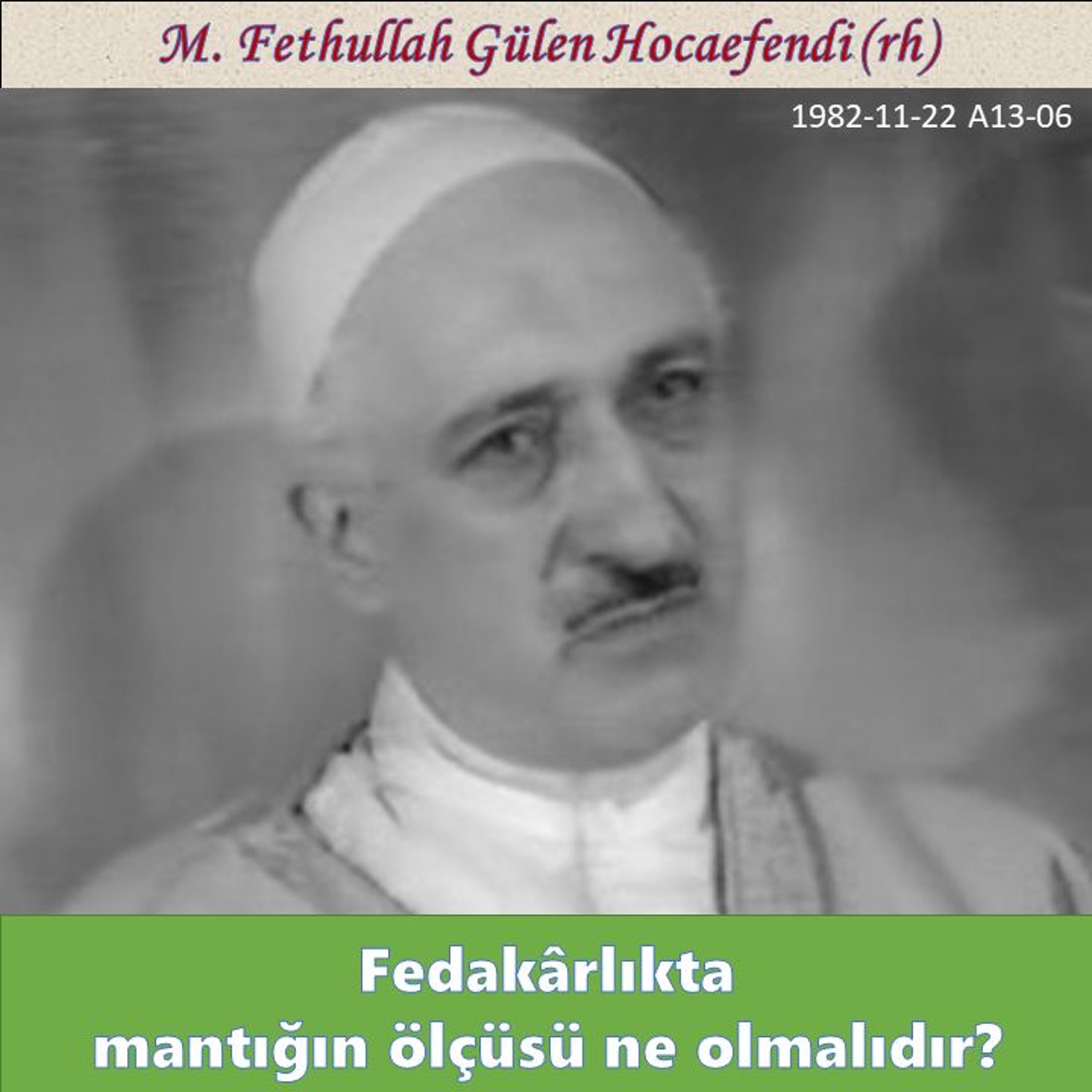 1982-11-22 A13-06 Fedakârlıkta mantığın ölçüsü ne olmalıdır? episode artwork