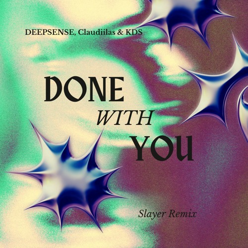 DEEPSENSE, Claudiilas & KDS - Done With You (Slayer Official Remix)