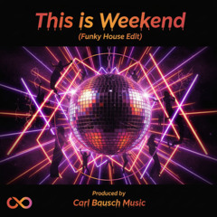 This is Weekend (Funky House Edit)