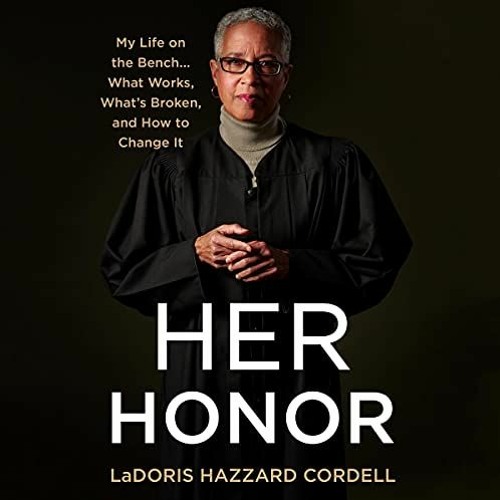 Read ❤️ PDF Her Honor: My Life on the Bench...What Works, What's Broken, and How to Change It by