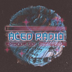 ACED RADIO - Episode 001