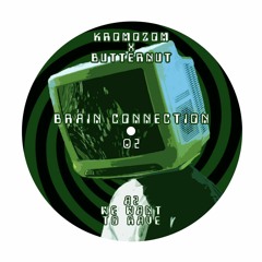 Brain Connection 02 - We want to rave