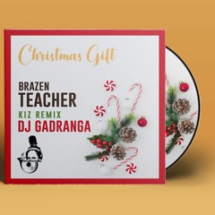 Christmas -Teacher Remix Dj GadRanGa -Brazen [Urban - Kiz- 2K21]