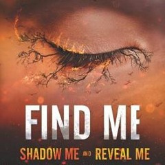 [Download Book] Find Me (Shatter Me, #4.5-5.5) By Tahereh Mafi