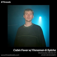 Threads Radio - Cabin Fever W Finnaman & Sylcha - 08 - Dec - 21