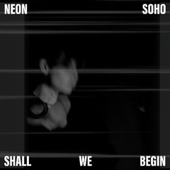 Neon Soho - Shall We Begin (2025) (single) id