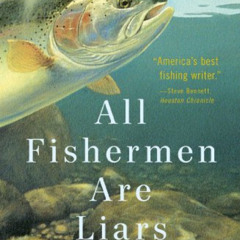 [View] KINDLE 📮 All Fishermen Are Liars (John Gierach's Fly-fishing Library) by  Joh