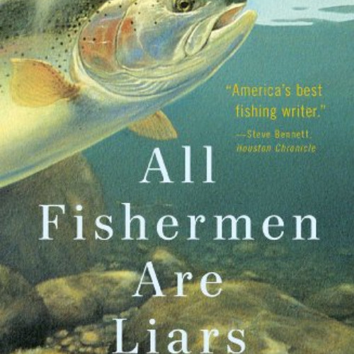 Get PDF 📔 All Fishermen Are Liars (John Gierach's Fly-fishing Library) by  John Gier