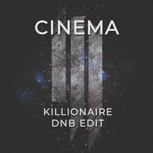 Skrillex - Cinema (Killionaire DnB Edit) [FREE DOWNLOAD]