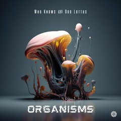 Who Knows? & Odd Lottus - Organisms (Freedownload)