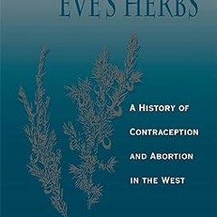 All pages Eve's Herbs: A History of Contraception and Abortion in the West By  John M. Riddle (