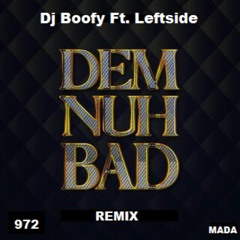 Dj Boofy Ft Leftside - Dem Nuh Bad Remix