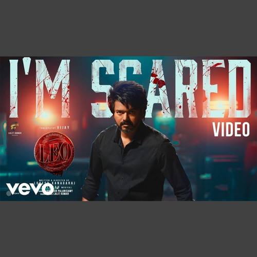 Im Scared - Anirudh Ravichander x Thalapathy Vijay x Leo (0fficial Mp3)