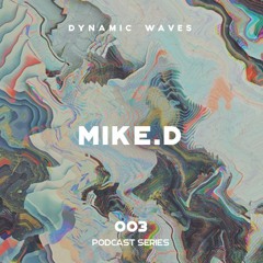 DynamicWaves Podcast // 003 - MIKE.D