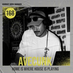 Home Is Where House Is Playing 168 [Housepedia Podcasts] I Avecunk