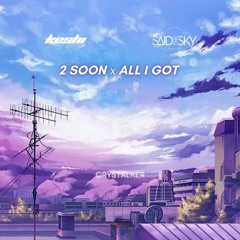 2 Soon X All I Got (Keshi & Said The Sky Mashup)