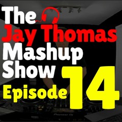 The Jay Thomas Mashup Show Ep. 14 - Mashups & Remixes of popular songs!