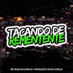 TACANDO DE REMETENTE. RN DA CORUJA Feat. MC RUAN DA CORUJA