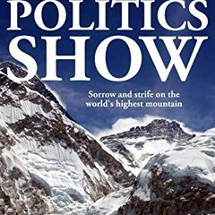 View [EPUB KINDLE PDF EBOOK] The Everest Politics Show: Sorrow and strife on the worl