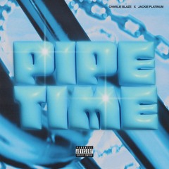 Pipe Time (Ft. Jackie Platinum)