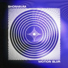SHONIWUM - MOTION BLUR