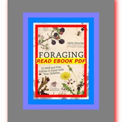 [Read] [PDF] Foraging with Kids 52 Wild and Free Edibles to Enjoy With Your Children  by Adele Nozed