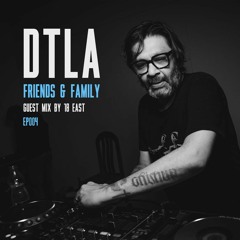 DTLA Radio - Friends & Family - 18 East Guest Mix - EP004