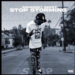 Bigmoney deezy-stop storming☔️