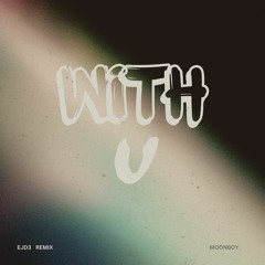 MOONBOY - With U (EJD3 Remix) [Read Description]