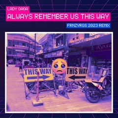 Lady Gaga - Always Remember Us This Way (frnzvrgs 2023 Remix)