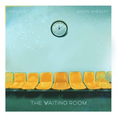 Kipunji X Aran Sheehy - The Waiting Room