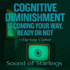 Cognitive Diminishment Is Coming Your Way, Ready or Not  #Hip-hop Cipher Rap