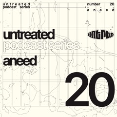 untreated: podcast no20 | Aneed