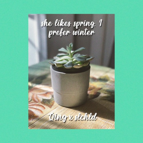 she likes spring, I prefer winter