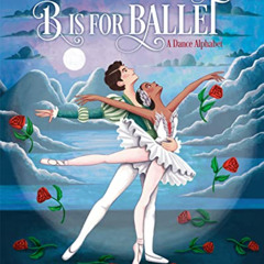 free PDF 📋 B Is for Ballet: A Dance Alphabet (American Ballet Theatre) by  John Robe
