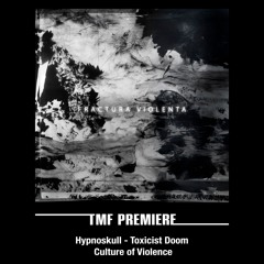 PREMIERE: Hypnoskull - Toxicist Doom (antitechno version) [Culture of Violence]