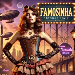 Famosinha (Stockler remix) - [Extended Free DL]
