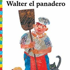 [PDF] DOWNLOAD EBOOK Walter el panadero (Walter the Baker) (The World of Eric Ca