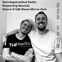 Sonntagsinstitut Radio Reopening Special w/ Silent G b2b Black Mirror Park // 10.03.24