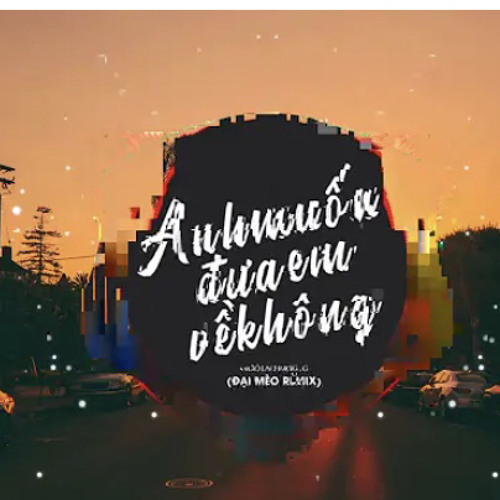 Anh Muốn Đưa Em Về Không ? Huy Uki X Đại Mèo Remix
