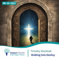 Walking Into Destiny | Timothy Stockhall - 8 October 2023