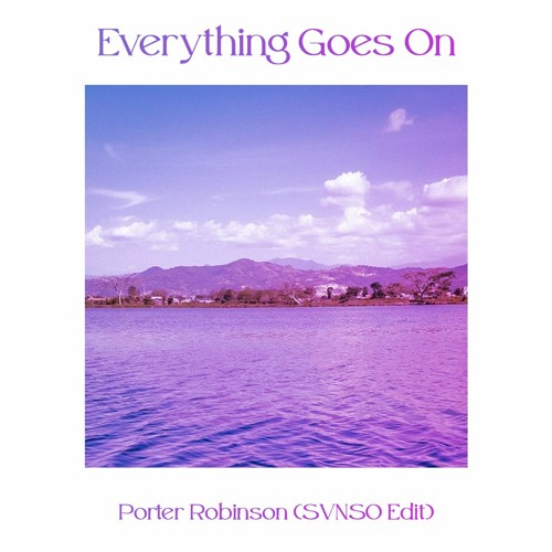 Everything Goes On - Porter Robinson (SVNSO Edit)